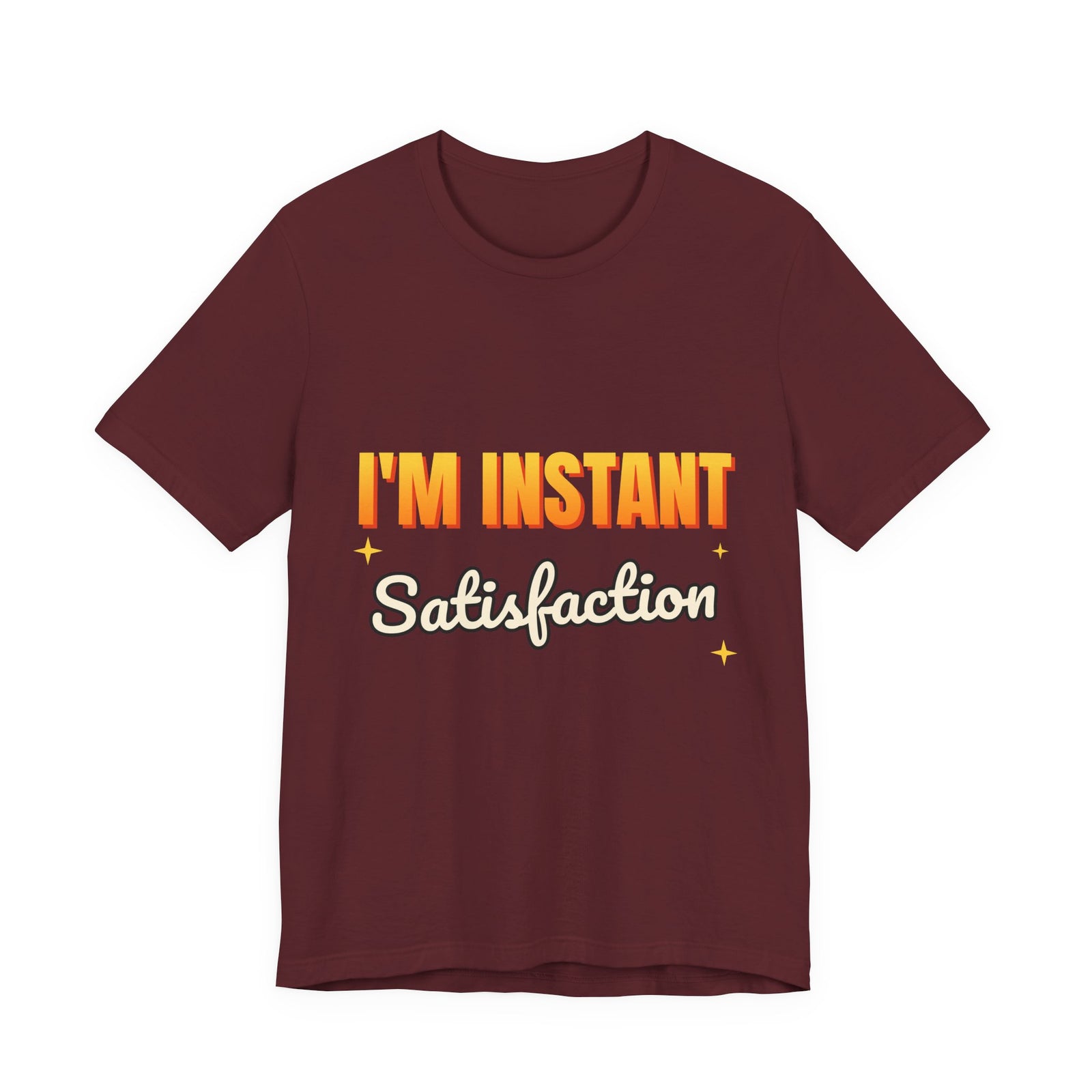I'm Instant Satisfaction Funny T-Shirt | Retro Graphic Tee | Sarcastic Gift