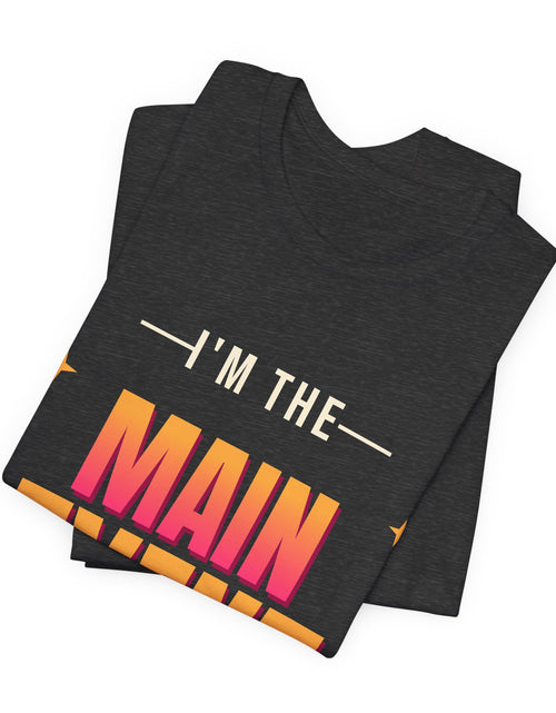 Load image into Gallery viewer, I'm the Main Event Funny T-Shirt | Retro Graphic Tee | Sarcastic Gift

