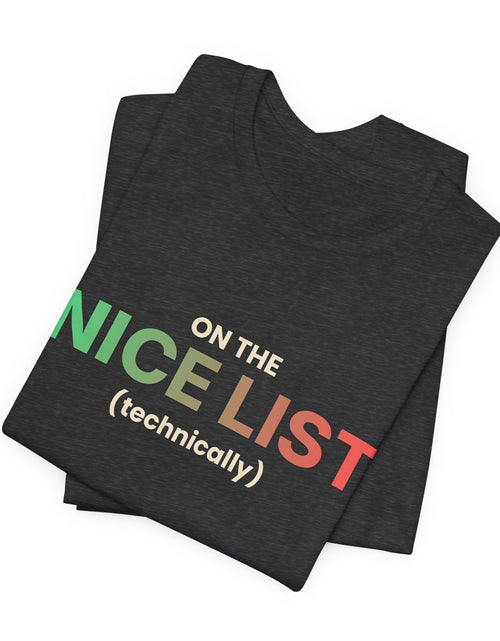 Load image into Gallery viewer, On The Nice List (Technically) Funny Christmas T-Shirt | Holiday Graphic Tee | Gift

