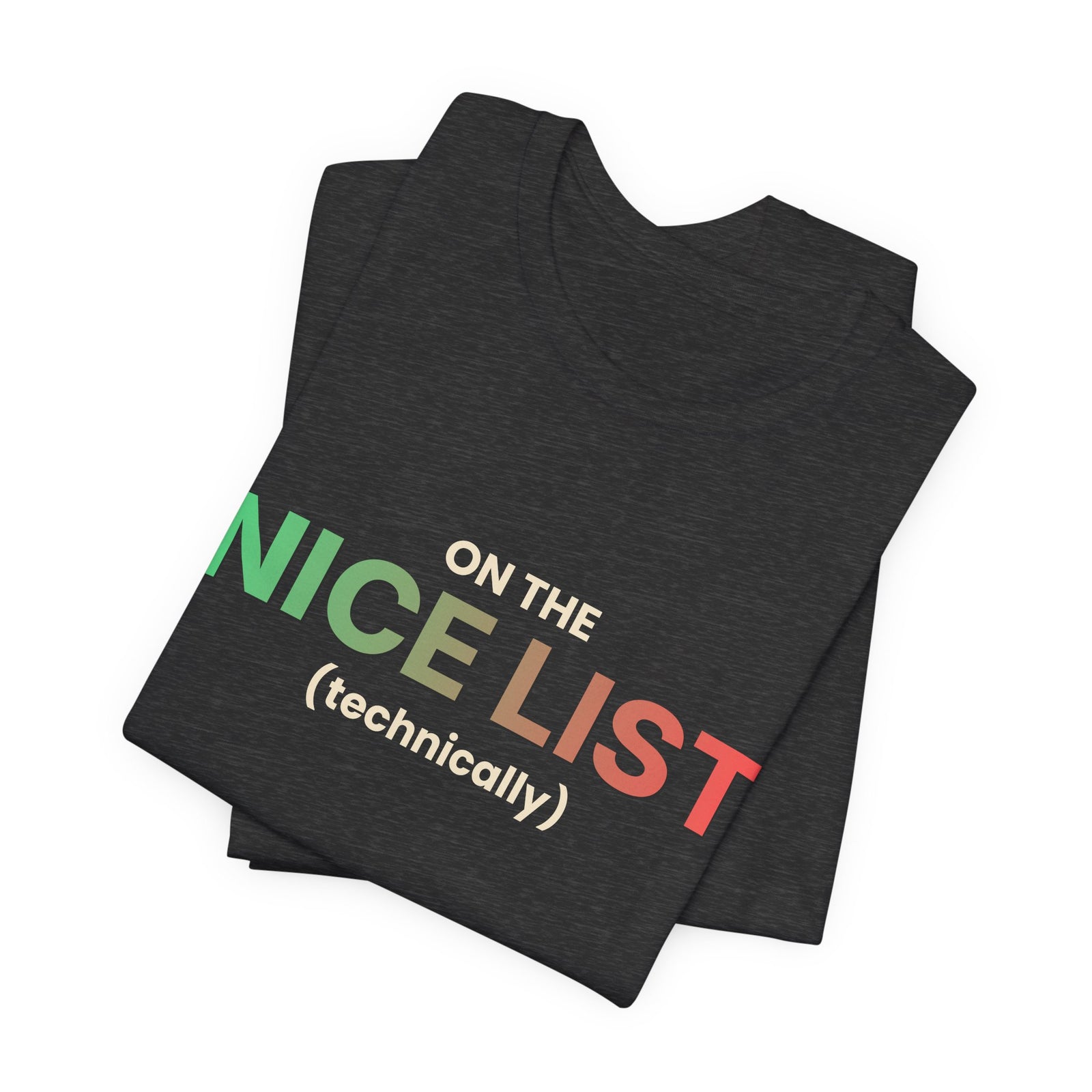 On The Nice List (Technically) Funny Christmas T-Shirt | Holiday Graphic Tee | Gift