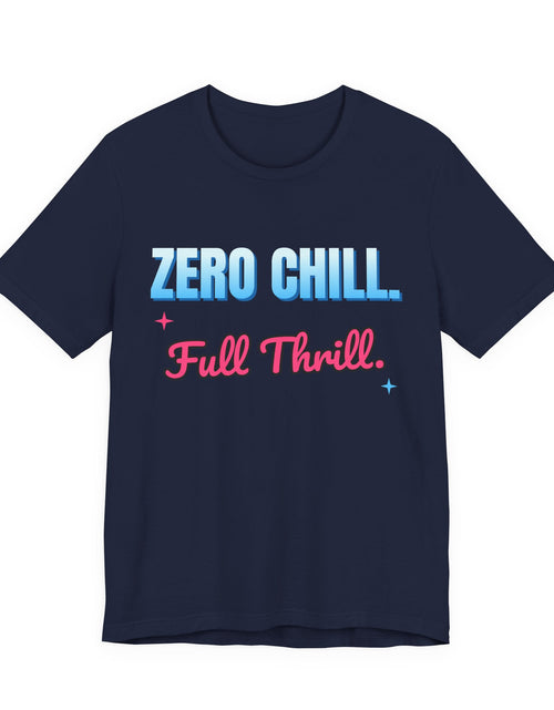Load image into Gallery viewer, Zero Chill. Full Thrill. Funny T-Shirt | Retro Graphic Tee | Sarcastic Gift
