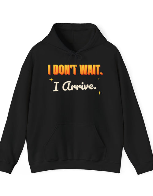 Load image into Gallery viewer, I Don't Wait. I Arrive. Funny Hoodie | Retro Graphic Hooded Sweatshirt | Sarcastic Gift

