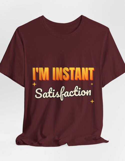 Load image into Gallery viewer, I'm Instant Satisfaction Funny T-Shirt | Retro Graphic Tee | Sarcastic Gift
