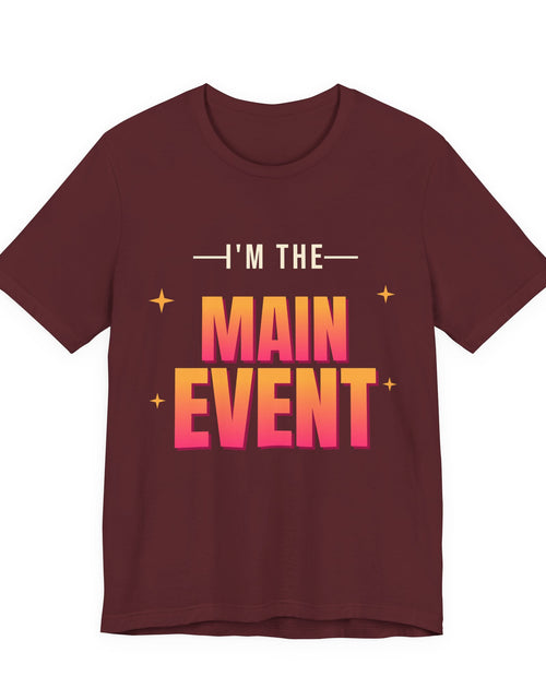 Load image into Gallery viewer, I'm the Main Event Funny T-Shirt | Retro Graphic Tee | Sarcastic Gift

