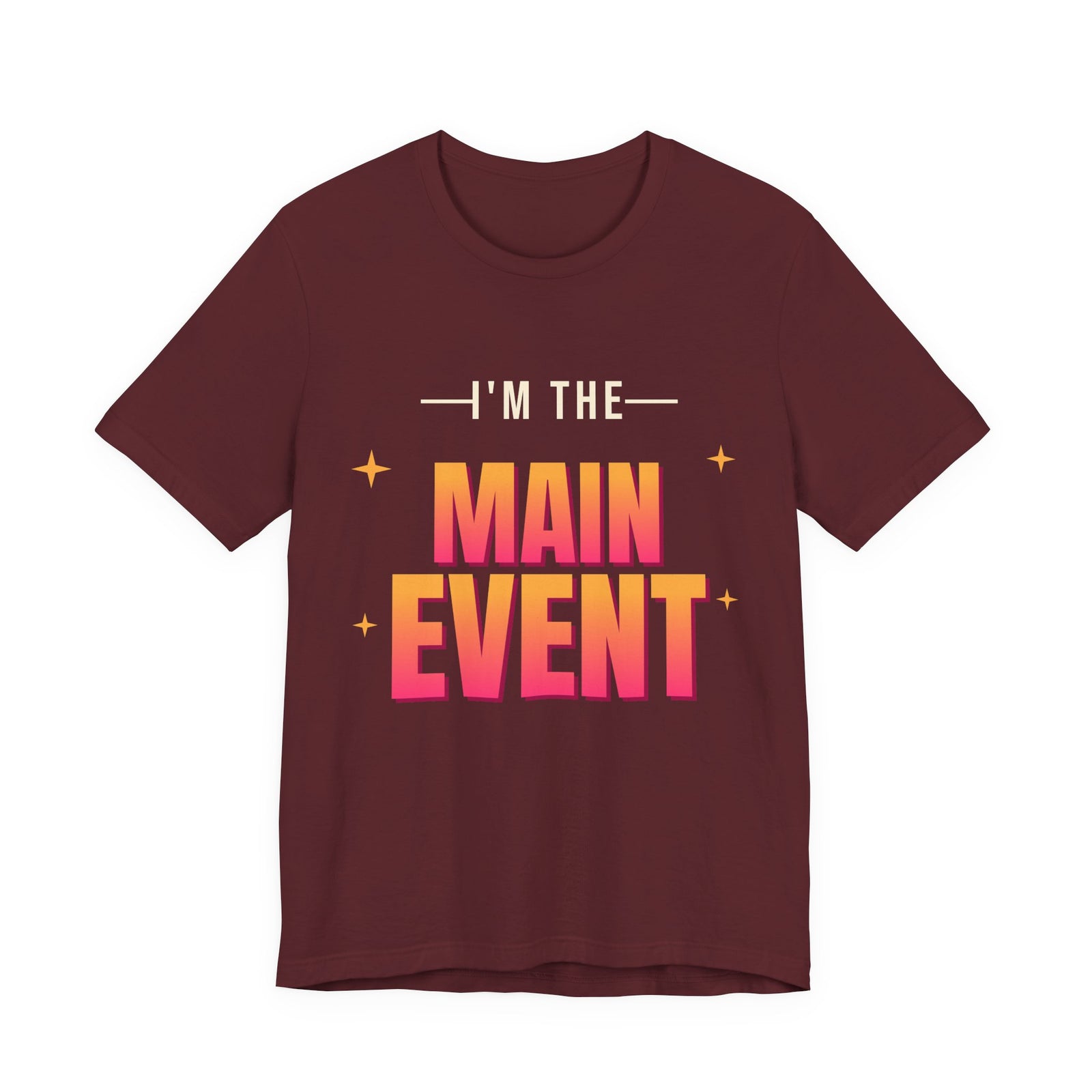 I'm the Main Event Funny T-Shirt | Retro Graphic Tee | Sarcastic Gift