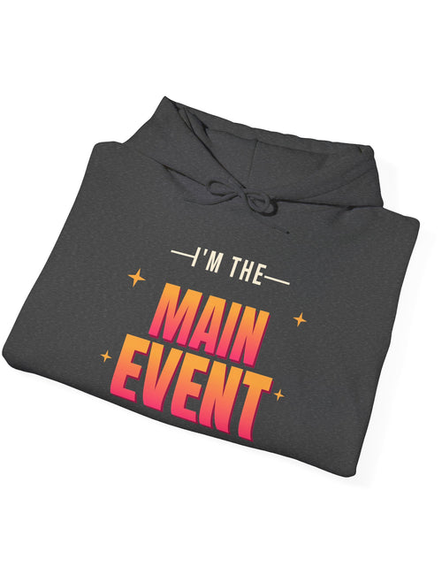 Load image into Gallery viewer, I'm the Main Event Funny Hoodie | Retro Graphic Hooded Sweatshirt | Sarcastic Gift
