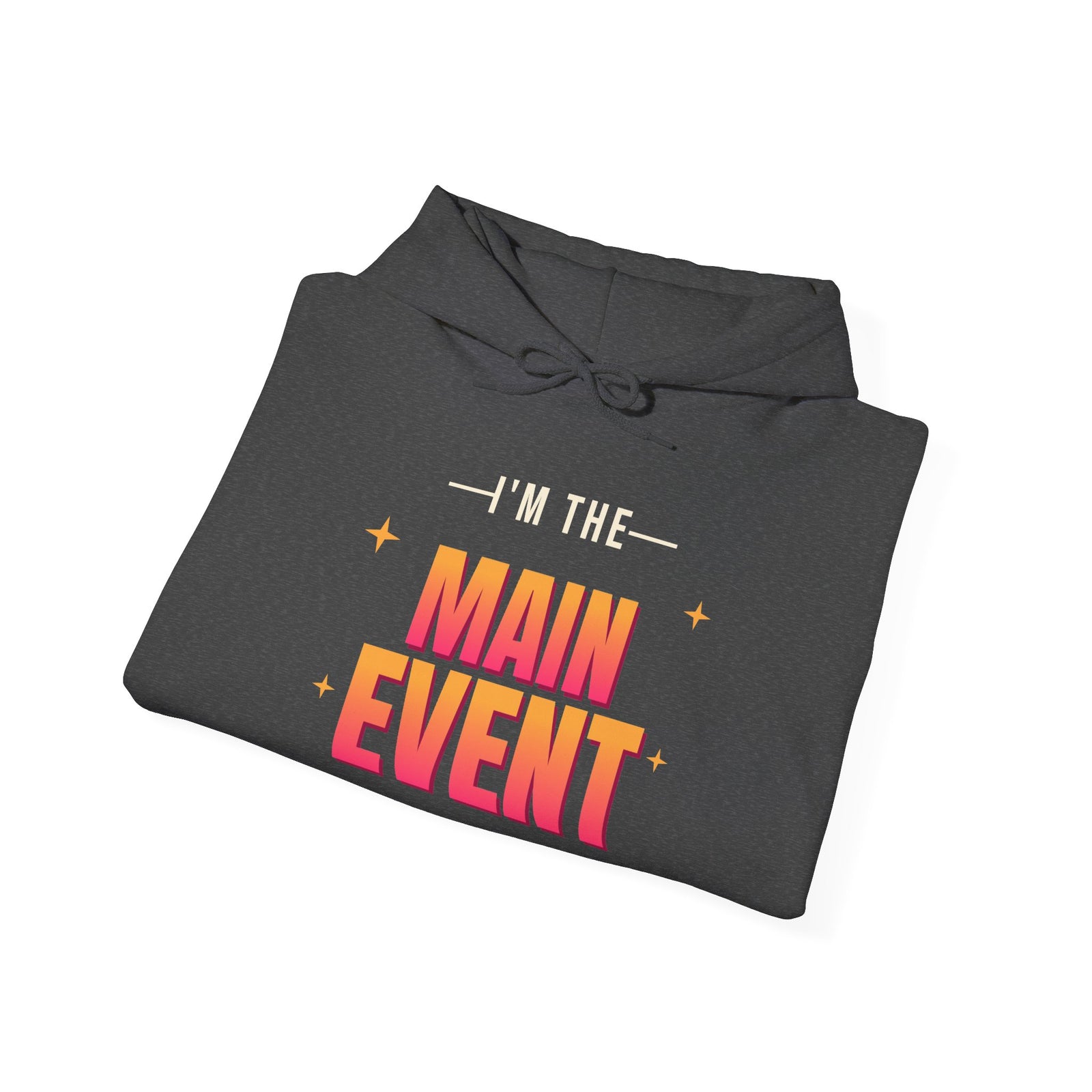 I'm the Main Event Funny Hoodie | Retro Graphic Hooded Sweatshirt | Sarcastic Gift