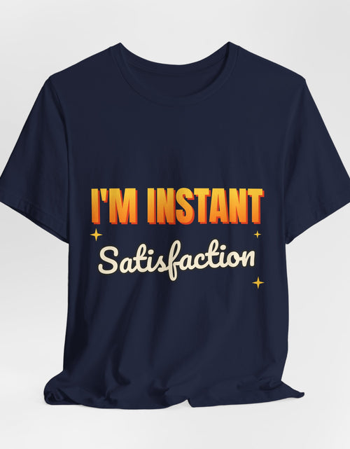 Load image into Gallery viewer, I'm Instant Satisfaction Funny T-Shirt | Retro Graphic Tee | Sarcastic Gift
