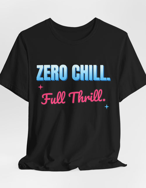 Load image into Gallery viewer, Zero Chill. Full Thrill. Funny T-Shirt | Retro Graphic Tee | Sarcastic Gift
