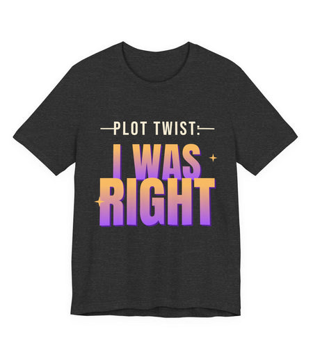 Plot Twist: I Was Right Funny T-Shirt | Retro Graphic Tee | Sarcastic Gift