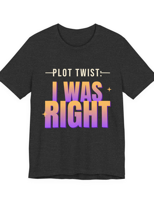 Load image into Gallery viewer, Plot Twist: I Was Right Funny T-Shirt | Retro Graphic Tee | Sarcastic Gift
