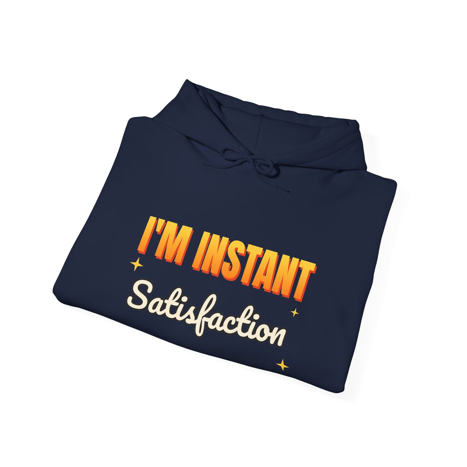 I'm Instant Satisfaction Funny Hoodie | Retro Graphic Hooded Sweatshirt | Sarcastic Gift