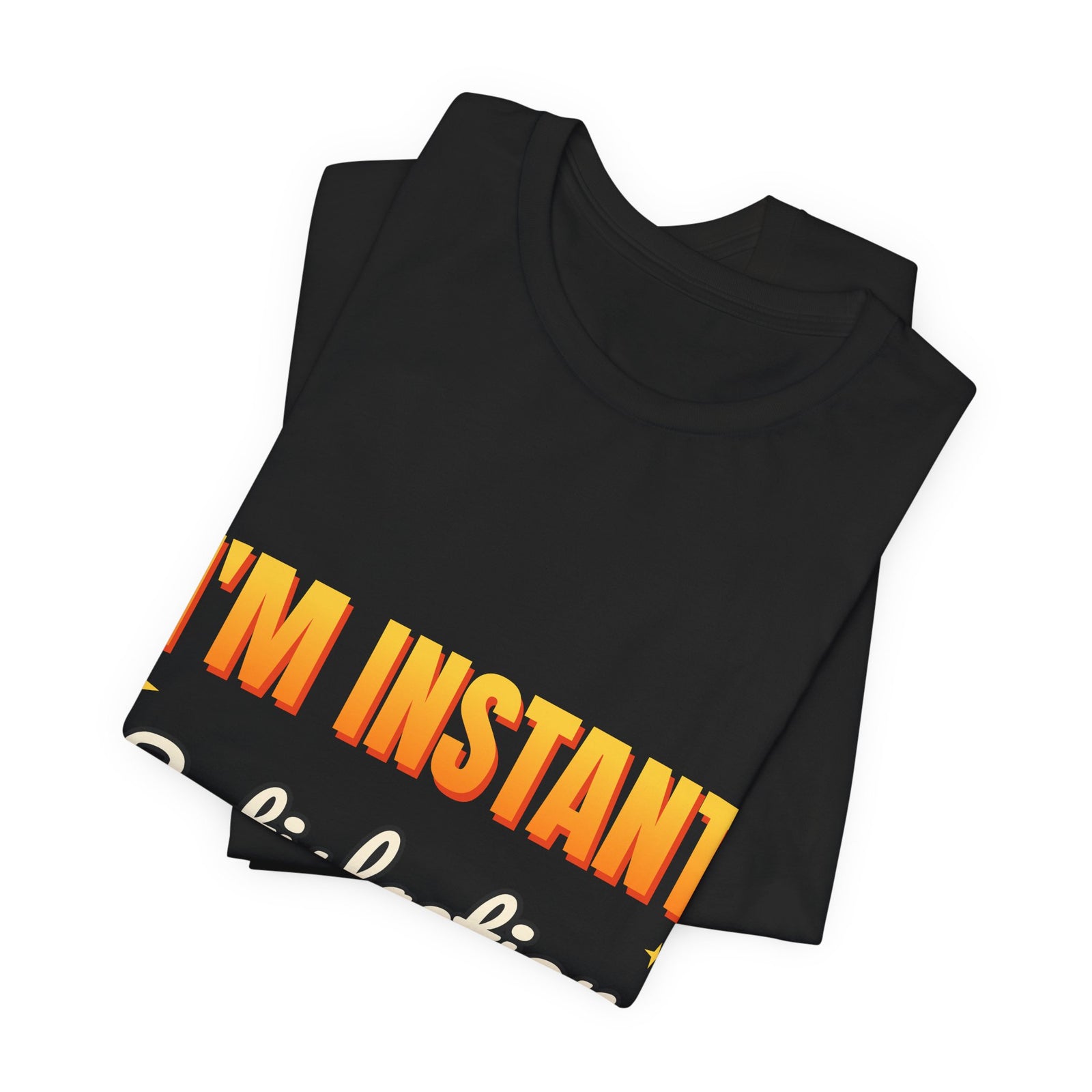 I'm Instant Satisfaction Funny T-Shirt | Retro Graphic Tee | Sarcastic Gift