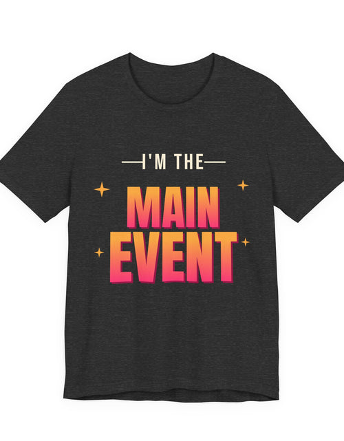 Load image into Gallery viewer, I'm the Main Event Funny T-Shirt | Retro Graphic Tee | Sarcastic Gift
