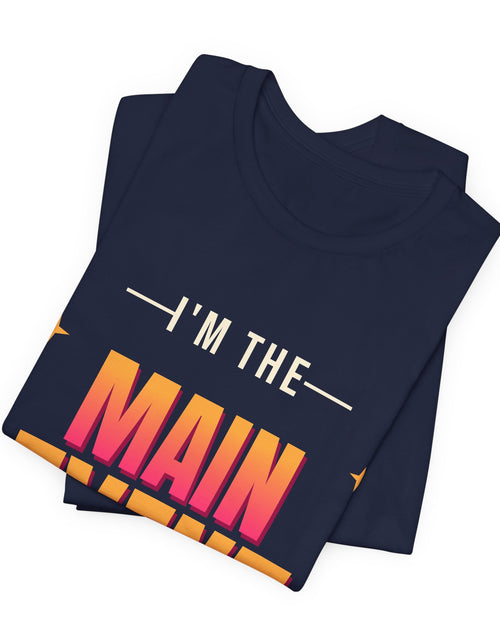 Load image into Gallery viewer, I'm the Main Event Funny T-Shirt | Retro Graphic Tee | Sarcastic Gift
