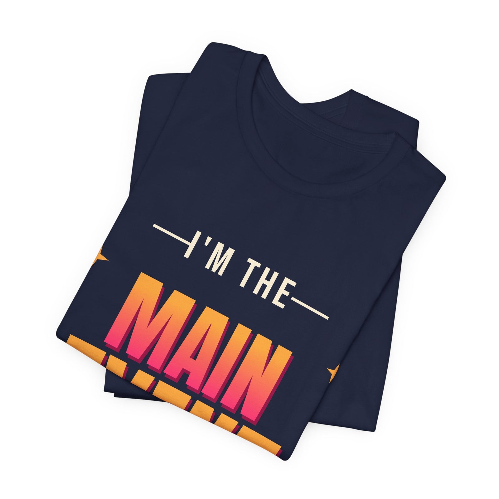 I'm the Main Event Funny T-Shirt | Retro Graphic Tee | Sarcastic Gift