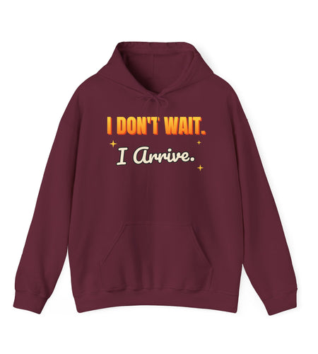 I Don't Wait. I Arrive. Funny Hoodie | Retro Graphic Hooded Sweatshirt | Sarcastic Gift