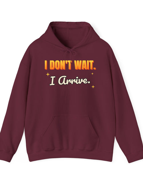 Load image into Gallery viewer, I Don't Wait. I Arrive. Funny Hoodie | Retro Graphic Hooded Sweatshirt | Sarcastic Gift
