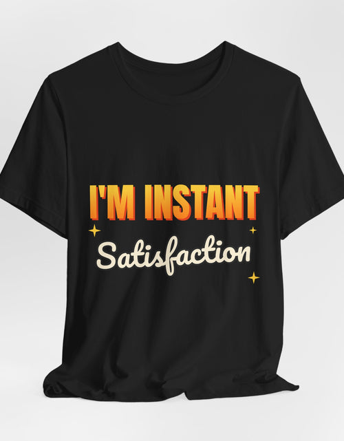 Load image into Gallery viewer, I'm Instant Satisfaction Funny T-Shirt | Retro Graphic Tee | Sarcastic Gift
