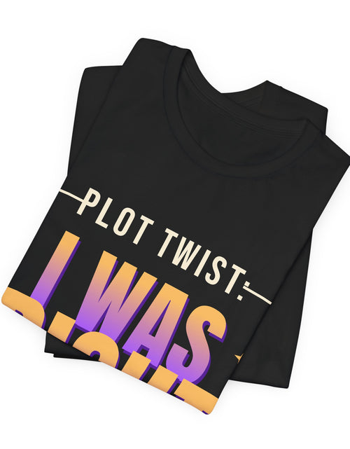 Load image into Gallery viewer, Plot Twist: I Was Right Funny T-Shirt | Retro Graphic Tee | Sarcastic Gift

