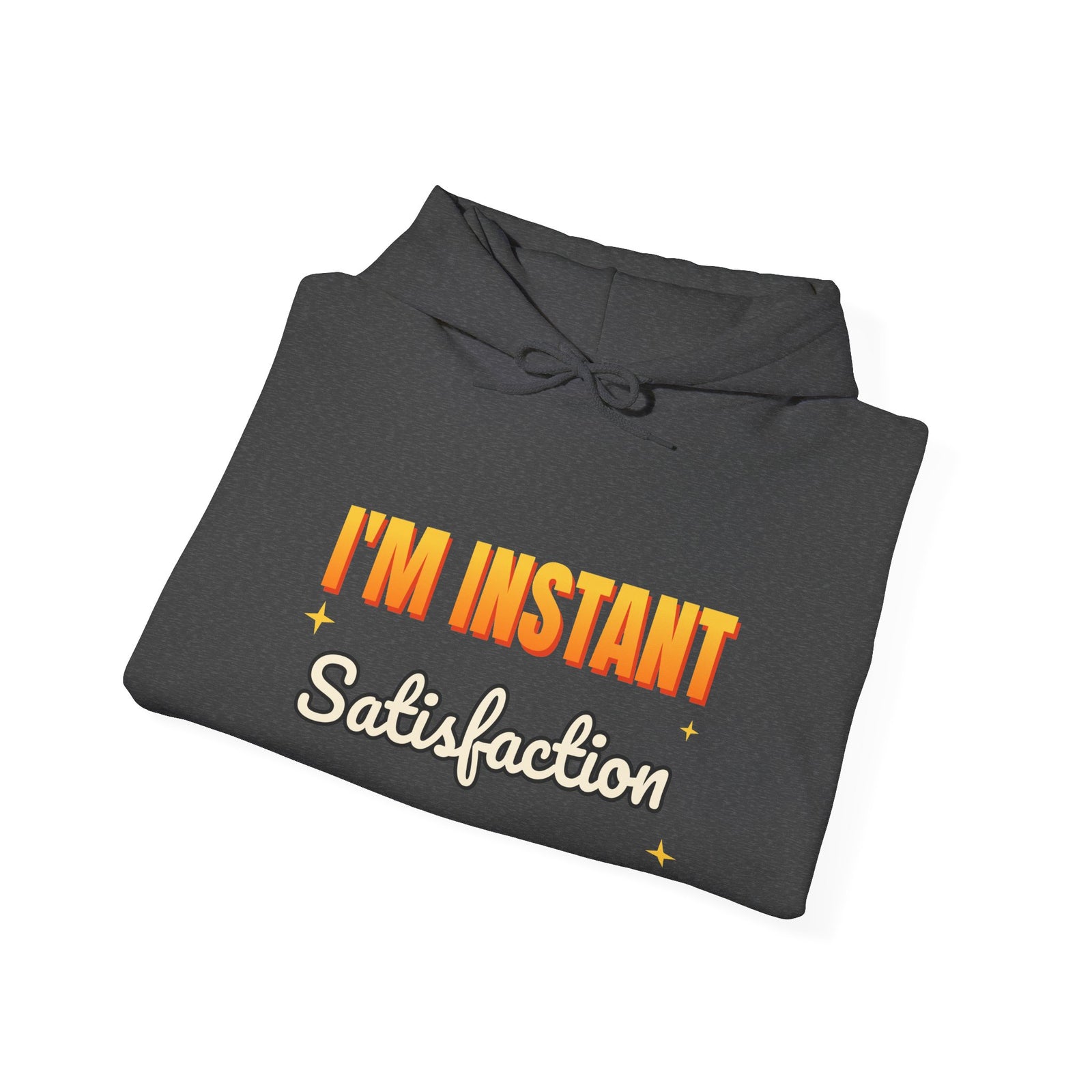 I'm Instant Satisfaction Funny Hoodie | Retro Graphic Hooded Sweatshirt | Sarcastic Gift