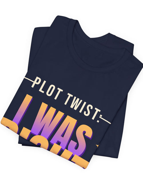 Load image into Gallery viewer, Plot Twist: I Was Right Funny T-Shirt | Retro Graphic Tee | Sarcastic Gift
