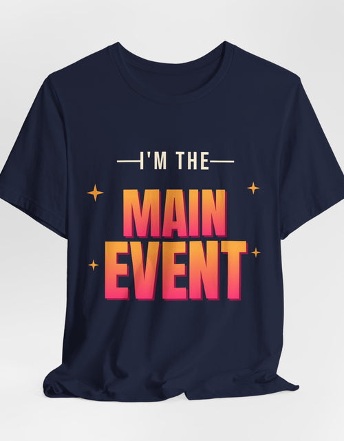 Load image into Gallery viewer, I'm the Main Event Funny T-Shirt | Retro Graphic Tee | Sarcastic Gift
