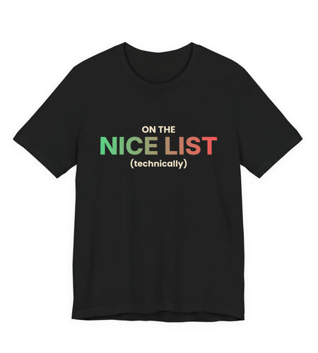 On The Nice List (Technically) Funny Christmas T-Shirt | Holiday Graphic Tee | Gift