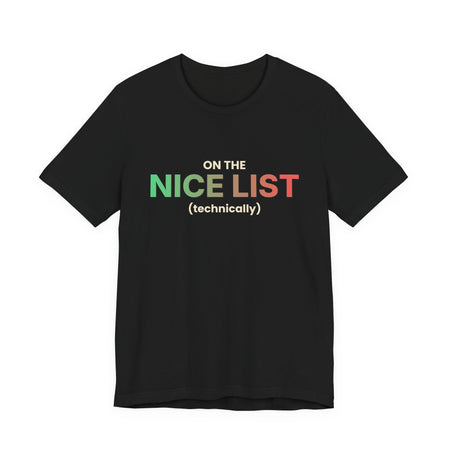 On The Nice List (Technically) Funny Christmas T-Shirt | Holiday Graphic Tee | Gift