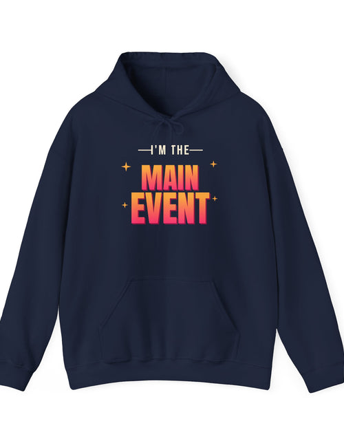 Load image into Gallery viewer, I'm the Main Event Funny Hoodie | Retro Graphic Hooded Sweatshirt | Sarcastic Gift
