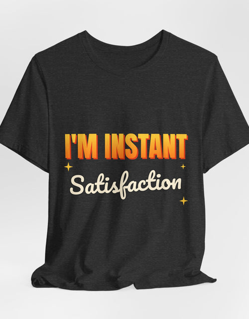 Load image into Gallery viewer, I'm Instant Satisfaction Funny T-Shirt | Retro Graphic Tee | Sarcastic Gift
