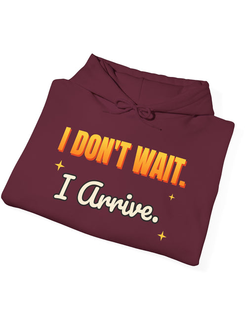 Load image into Gallery viewer, I Don't Wait. I Arrive. Funny Hoodie | Retro Graphic Hooded Sweatshirt | Sarcastic Gift
