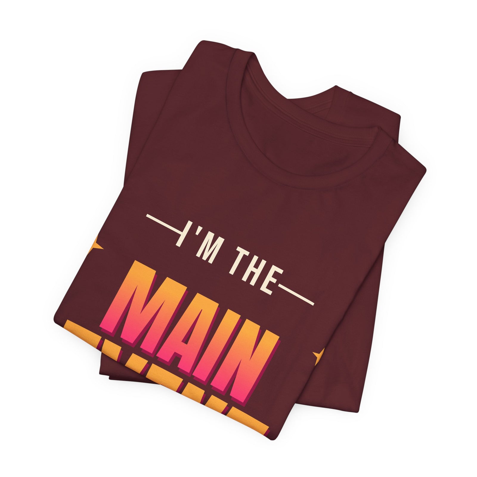 I'm the Main Event Funny T-Shirt | Retro Graphic Tee | Sarcastic Gift