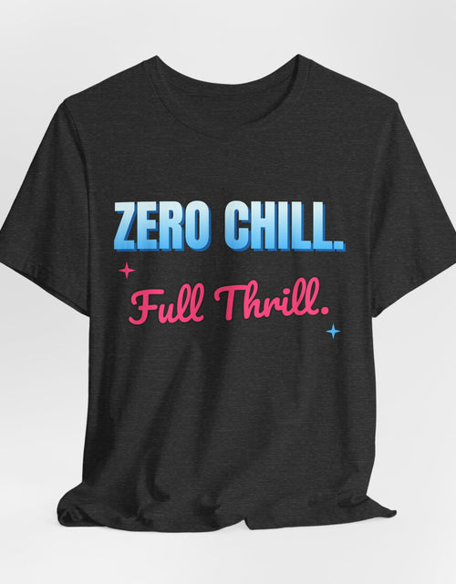Load image into Gallery viewer, Zero Chill. Full Thrill. Funny T-Shirt | Retro Graphic Tee | Sarcastic Gift
