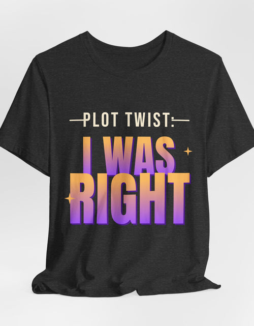 Load image into Gallery viewer, Plot Twist: I Was Right Funny T-Shirt | Retro Graphic Tee | Sarcastic Gift
