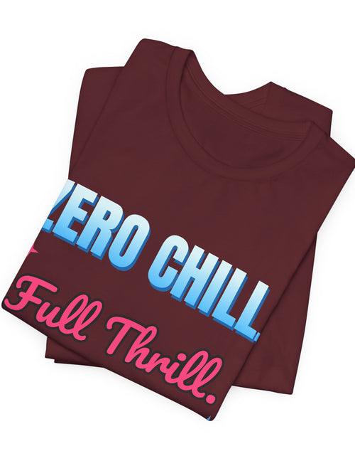 Load image into Gallery viewer, Zero Chill. Full Thrill. Funny T-Shirt | Retro Graphic Tee | Sarcastic Gift
