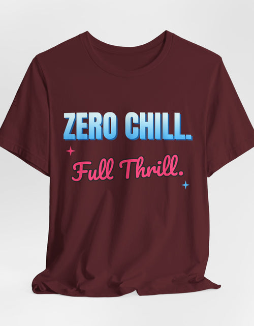 Load image into Gallery viewer, Zero Chill. Full Thrill. Funny T-Shirt | Retro Graphic Tee | Sarcastic Gift
