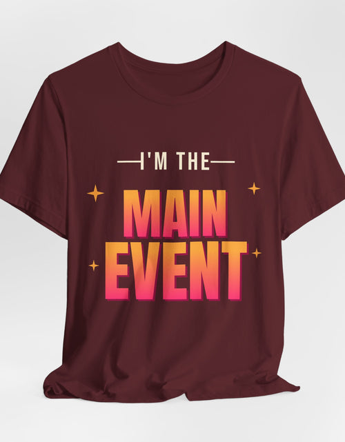 Load image into Gallery viewer, I'm the Main Event Funny T-Shirt | Retro Graphic Tee | Sarcastic Gift
