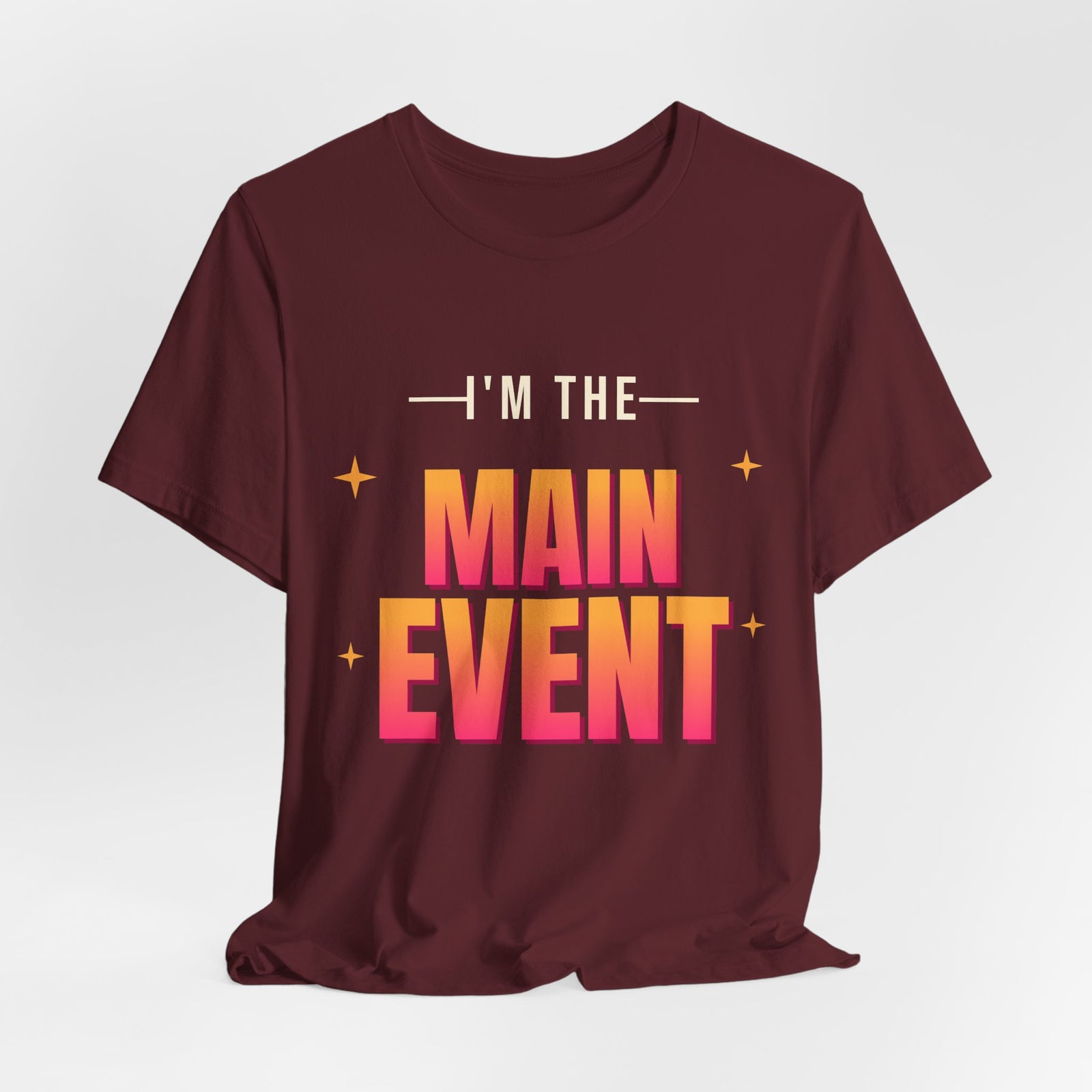 I'm the Main Event Funny T-Shirt | Retro Graphic Tee | Sarcastic Gift