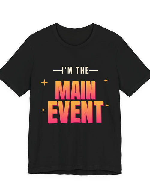 Load image into Gallery viewer, I'm the Main Event Funny T-Shirt | Retro Graphic Tee | Sarcastic Gift
