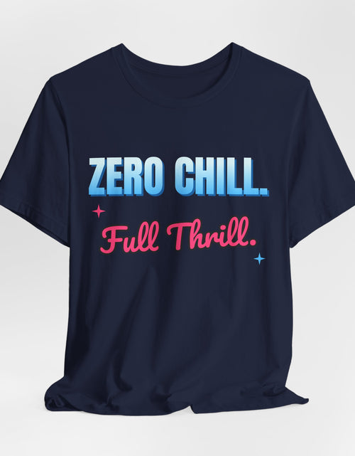 Load image into Gallery viewer, Zero Chill. Full Thrill. Funny T-Shirt | Retro Graphic Tee | Sarcastic Gift
