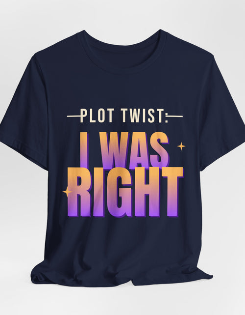 Load image into Gallery viewer, Plot Twist: I Was Right Funny T-Shirt | Retro Graphic Tee | Sarcastic Gift
