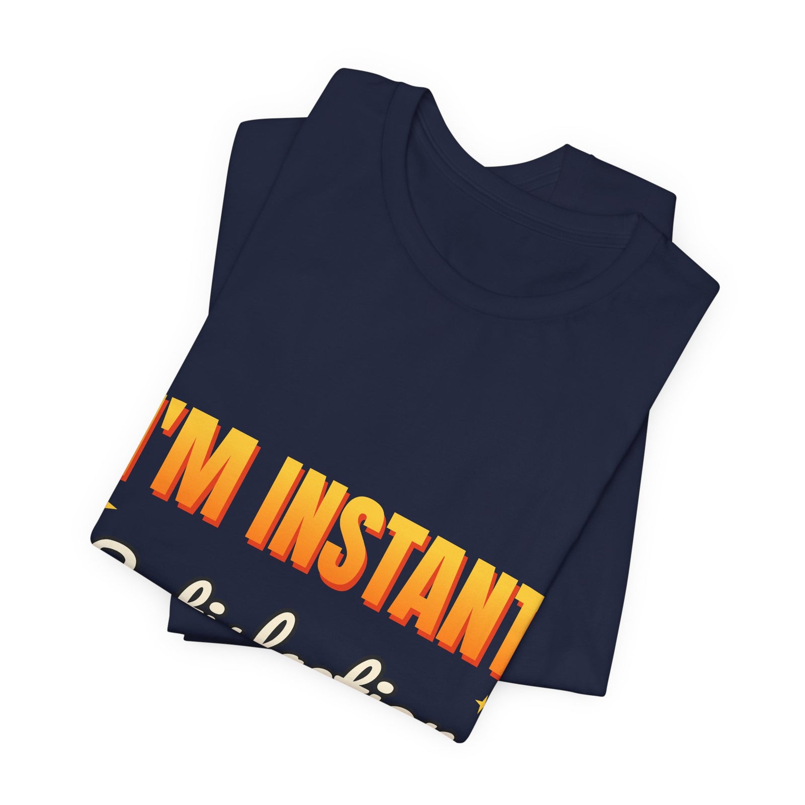 I'm Instant Satisfaction Funny T-Shirt | Retro Graphic Tee | Sarcastic Gift