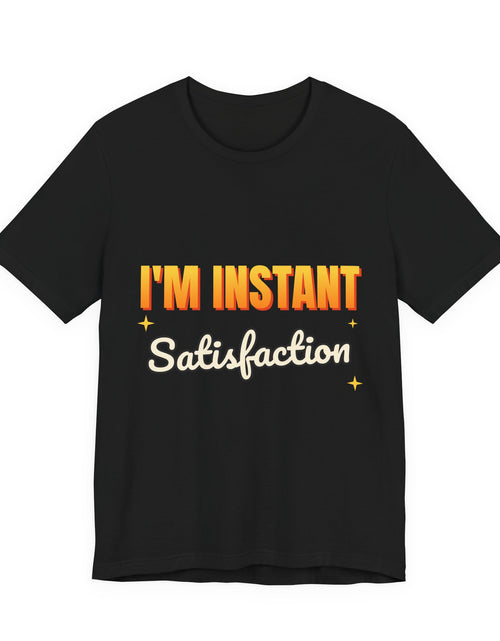 Load image into Gallery viewer, I'm Instant Satisfaction Funny T-Shirt | Retro Graphic Tee | Sarcastic Gift
