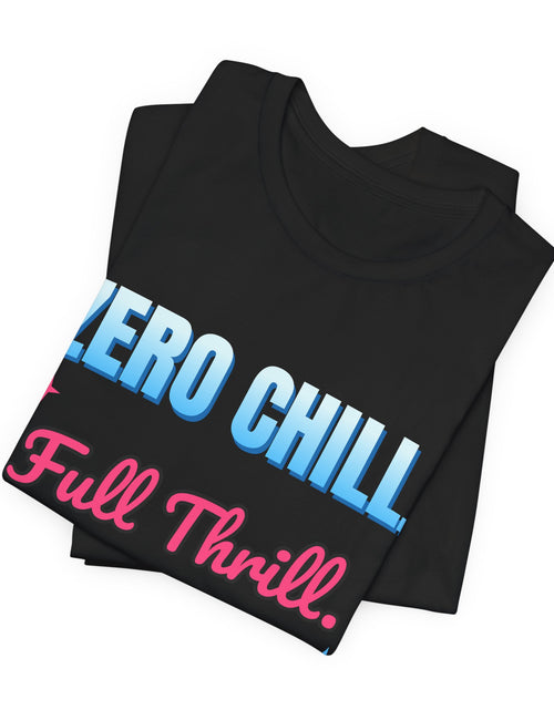 Load image into Gallery viewer, Zero Chill. Full Thrill. Funny T-Shirt | Retro Graphic Tee | Sarcastic Gift
