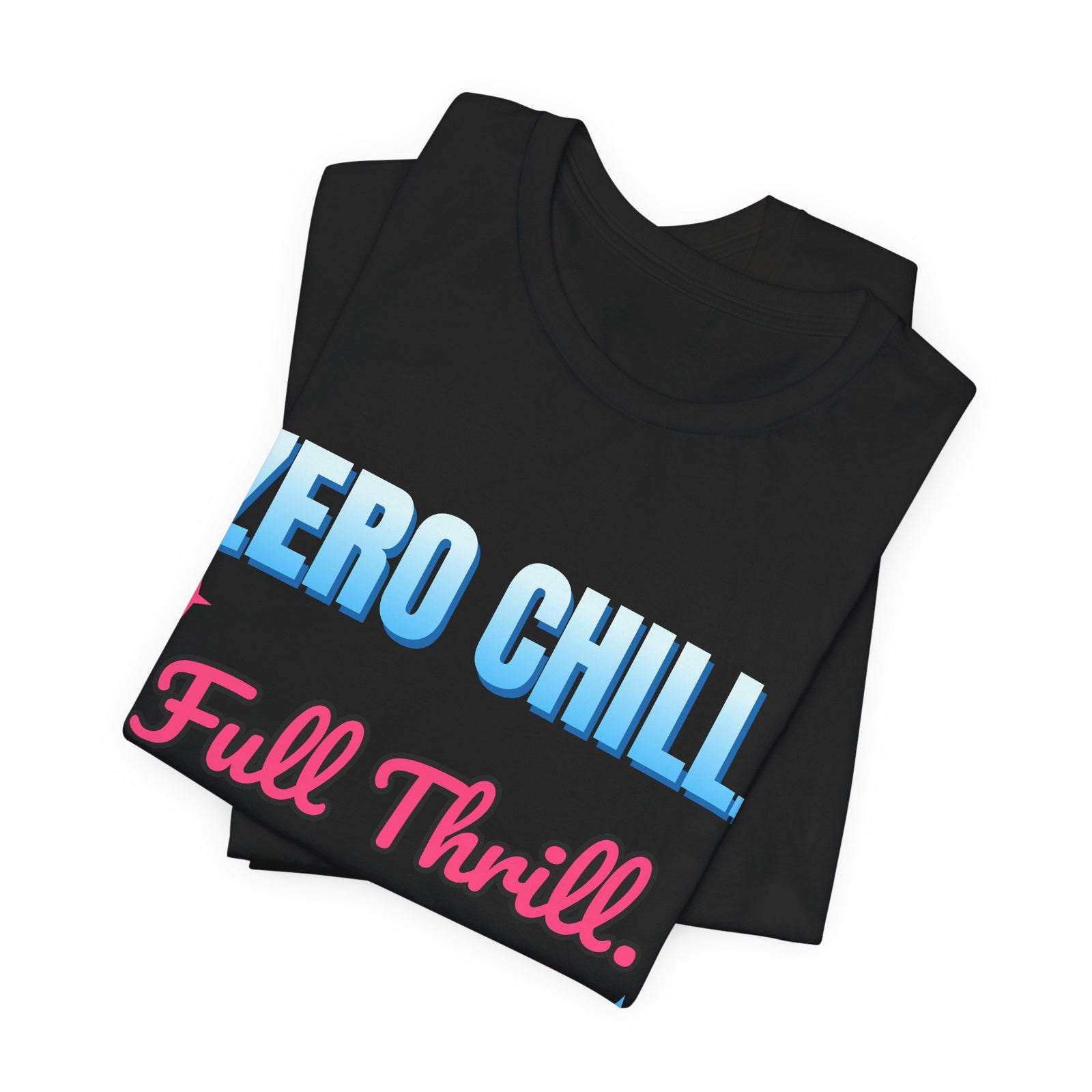 Zero Chill. Full Thrill. Funny T-Shirt | Retro Graphic Tee | Sarcastic Gift