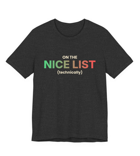 On The Nice List (Technically) Funny Christmas T-Shirt | Holiday Graphic Tee | Gift
