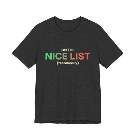 On The Nice List (Technically) Funny Christmas T-Shirt | Holiday Graphic Tee | Gift