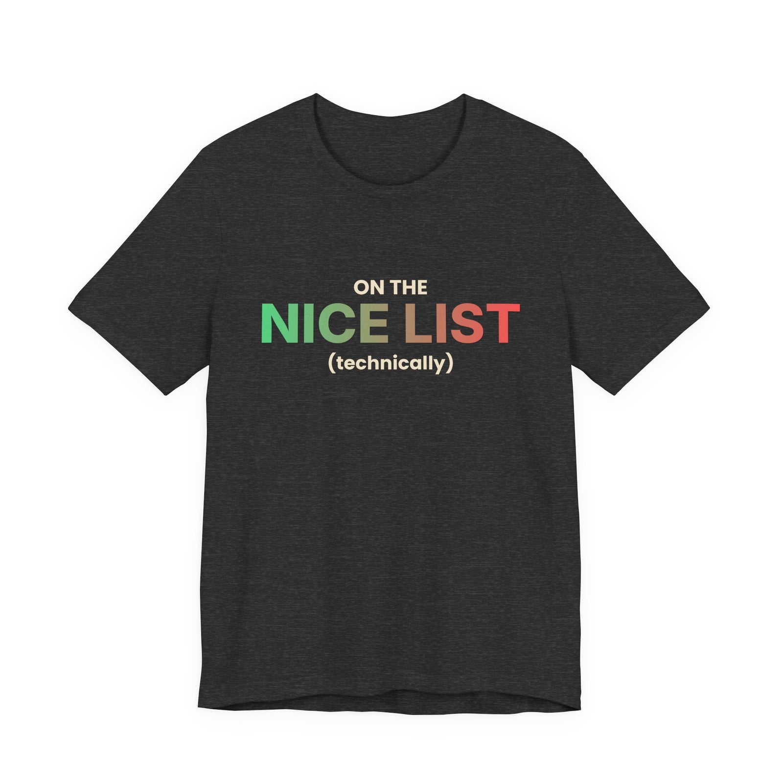 On The Nice List (Technically) Funny Christmas T-Shirt | Holiday Graphic Tee | Gift