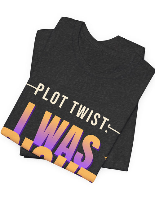 Load image into Gallery viewer, Plot Twist: I Was Right Funny T-Shirt | Retro Graphic Tee | Sarcastic Gift
